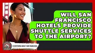Will San Francisco Hotels Provide Shuttle Services to the Airport? - Everything About San Francisco