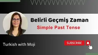 Session 4, Past Tense: Verbs, Nouns, and Adjectives (belirli geçmiş zaman)