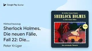 &bdquo;Sherlock Holmes, Die neuen F&auml;lle, Fall 22: Die&hellip;&ldquo; von Peter Kr&uuml;ger&nbsp;&middot; H&ouml;rbuchauszug
