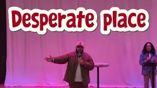 Desperate place || Pastor Richard H.