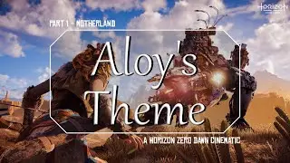 Aloy's Theme || Cinematic - Horizon Zero Dawn