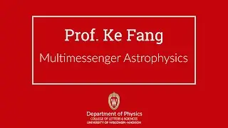 Ke Fang &mdash; Multimessenger Astrophysics