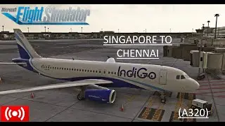 MSFS2020 | Indigo A320 Singapore To Chennai   | VATSIM | IGO1004