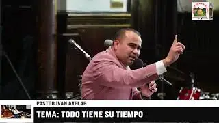 Todo tiene su tiempo - Pastor Iván Avelar