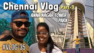 Chennai Vlog | Part-3 | Anna Nagar Tower Park | #vlog35 #chennai