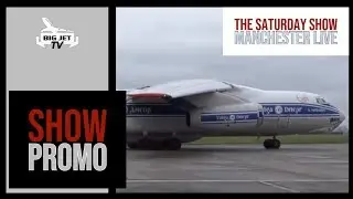 THE SATURDAY SHOW - FEATURING VDA's IL76 ARRIVAL - ALL FREEVIEW