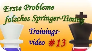 Falsches Springer-Timing | Erste Probleme | [Trainingsvideo 13] | Schach960Coaching | [deutsch]