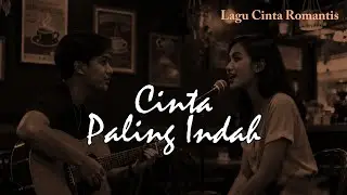 Cinta Paling Indah – Lagu Romantis Indonesia Tentang Cinta Terbaik Dalam Hidup
