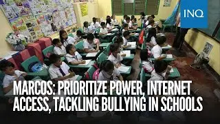 Marcos: Prioritize power, internet access, tackling bullying in schools