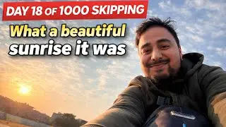 What a Beautiful Sunrise 🌅 | Day 18 of 1000 Skipping
