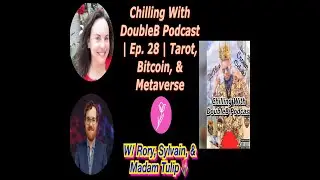 Chilling With DoubleB Podcast | Ep. 28 | Tarot, Bitcoin, & Metaverse | Rory, Sylvain, & Madam Tulip🌷