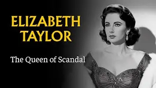 The Scandalous and Tragic Life of Elizabeth Taylor - The Queen of Scandal (Documentary)