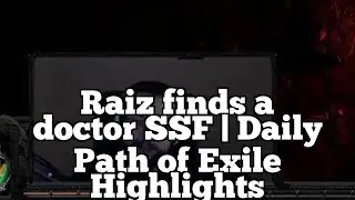 Raiz finds a doctor SSF | Daily Path of Exile Highlights