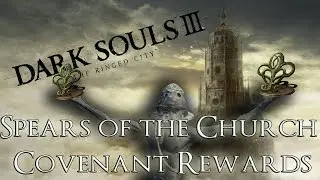 Spears of the Church Covenant Rewards - Dark Souls 3 The Ringed City