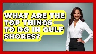 What Are The Top Things To Do In Gulf Shores? - The Family Getaway Guide