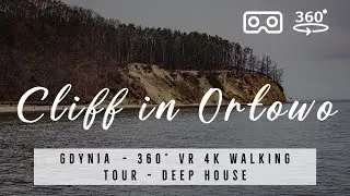 Cliff in Orłowo 🇵🇱 Poland  Gdynia - 360&deg; VR 4K Walking Tour with best of Deep House Music