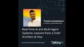 Real-Time AI and Multi-Agent Systems: Lessons from a Chief Architect at Visa