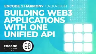 Encode x Harmony Hackathon: Building Web3 Applications with One Unified API