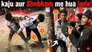 Aaj ye kya ho rha h 😱 || Kaju aur Shubham ki ladai💀🤬