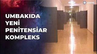 Umbakıda yeni inşa olunmuş penitensiar kompleks istifadəyə verilib