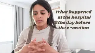 What happened at the hospital the day before my planned c-section.