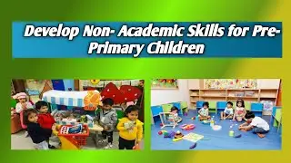 Develop Non Academic Skills for Pre Primary Children