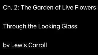 Ch. 2: The Garden of Live Flowers (Through the Looking Glass by Lewis Carroll)