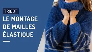 Tricot d&eacute;butant : monter des mailles &eacute;lastiques 🧶