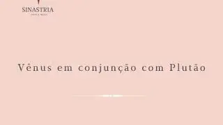 Vênus em conjunção com Plutão na Sinastria