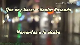 Que voy hacer - Raulin Rosendo + Letra