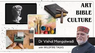 ART... BIBLE... CULTURE | Dr Vishal Mangalwadi with Wildfire Talks