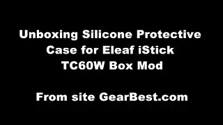 Unboxing Silicone Protective Case for Eleaf iStick TC60W Box Mod