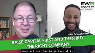 EW 009: Raise Capital First & Then Buy The Right Company - With Petros Kusmu , Alpine Vistas Capital