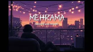 Mehrama (slowed and reverb) |Darshan Raval, |Antara Mitra, 