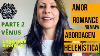 AMOR E ROMANCE - VÊNUS - ABORDAGEM ASTROLOGIA HELENÍSTICA - Ana Rodrigues