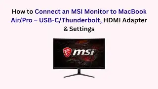 How to Connect an MSI Monitor to MacBook Air/Pro &ndash; USB-C/Thunderbolt, HDMI Adapter & Settings