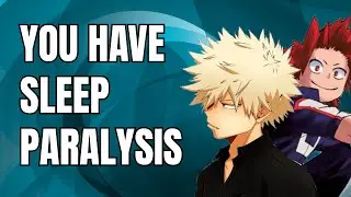 You have sleep paralysis - Kiribaku x listener