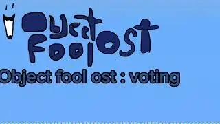 Object fool ost : voting  (check desc)