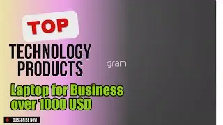 Top 5 Technology products about Laptop for Business over 1000 USD Top-rated of All Time