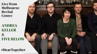 Andrea Keller and Five Below Live from Melbourne Recital Centre