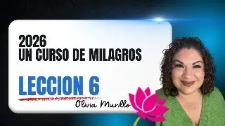 Leccion 6. Un Curso de Milagros con Olivia Murillo 2026. &iexcl;Despierta del personaje!