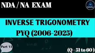 Inverse Trigonometric Functions PYQ | NDA/NA Maths | Part - 6 (Q-51to 60) | [2006&ndash;2025] |Maths Fear.