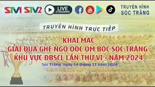 Trực tiếp Lễ khai mạc giải Đua Ghe ngo O&oacute;c Om B&oacute;c khu vực ĐBSCL lần thứ VI - Năm 2024