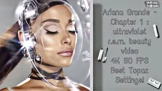 Ariana Grande - Chapter 1: r.e.m. beauty (4K Upscale) | BEST Topaz Settings ✨ NO INTERPOLATION