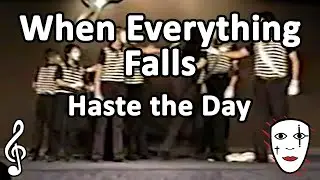When Everything Falls - Haste the Day - Mime Song