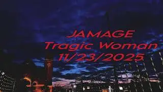 JAMAGE - Tragic Woman (11/23/2025)
