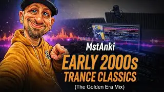 MstAnki - Early 2000s Trance Classics (The Golden Era Mix)