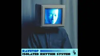 Ravetop - Isolated Rhythm System (Fabrizio Mammarella Remix).