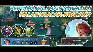 MATHILDA GAMEPLAY | PERTAMA KALI MAIN MATHILDA! MALAH NGACAK-NGACAK?? | MLBB