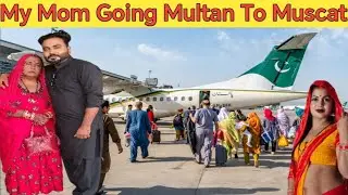 My Mom Going To Muscat Oman| Multan International Airport In Pakistan| Multan Airport Vlog